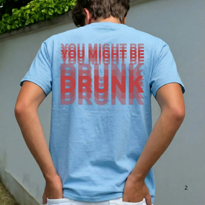 You Might Be Drunk T-Shirt